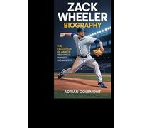 ZACK WHEELER BIOGRAPHY: The Evolution Of An Ace: Mechanics, Mindset, And Mastery