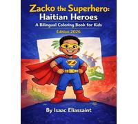 Zacko The Superhero: Haitian Heroes: A Bilingual Coloring Book for Kids to Learn Haitian History, Courage, and pride. ( Haitian Creole & English) - Edition 2026