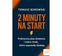 ZACZNIJ DZIAŁAĆ 2 MINUTY NA START: Jak pokonać chaos, prokrastynację i ruszyć z miejsca