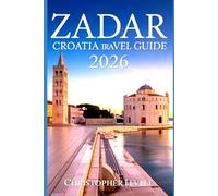 Zadar Croatia Travel Guide 2026: Discover the Best Islands, Beaches, History & Food in the Pearl of the Dalmatian Coast