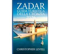 Zadar Guida Turistica Della Croazia 2026: Scopri le migliori isole, spiagge, storia e cibo nella perla della costa dalmata