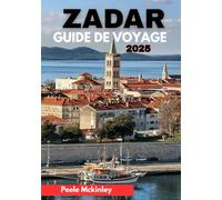 ZADAR GUIDE DE VOYAGE 2025: « Là où l'histoire rencontre les sensations fortes : découvrez les joyaux cachés de la Croatie »