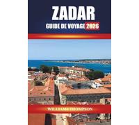 ZADAR GUIDE DE VOYAGE 2026: Explorez les vieilles villes historiques, les promenades côtières et la cuisine locale sur la côte dalmate de la Croatie