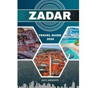 ZADAR TRAVEL GUIDE 2026: 5th-largest in Croatia, 1st in Unforgettable Experiences.