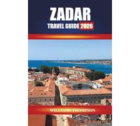ZADAR TRAVEL GUIDE 2026: Explore Historic Old Towns, Coastal Walks, and Local Cuisine on Croatia’s Dalmatian Coast
