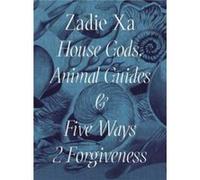 Zadie Xa House Gods Animals Guides and Five Ways 2 Forgiveness Zadie Xa House Gods Animals Guides and Five Ways 2 Forgiveness (Auteur)