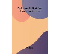 Zadig, ou la Destin e, histoire orientale