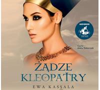 Żądze Kleopatry - Ewa Kassala (livre audio en polonais)