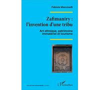 Zafimaniry : L'invention D'une Tribu - Art Ethnique, Patrimoine Immatériel Et Tourisme