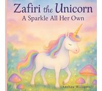 Zafiri the Unicorn: A heartwarming story about embracing what makes you different