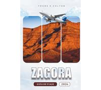Zagora Guía De Viaje 2026: Explorando la Puerta del Desierto de Marruecos, Consejos prácticos para llegar allí, Cosas que hacer, Historia, Comida y ... primerizos y buscadores de aventuras