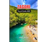 Zagori, Greece Travel Guide 2025: Your Complete Guide to Zagori’s Wonders-From Majestic Gorges to Secret Villages.