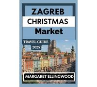 ZAGREB CHRISTMAS MARKET TRAVEL GUIDE 2025: Your Path to Winter Wonders and Holiday Adventures