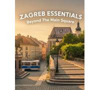 Zagreb Essentials: Beyond The Main Square