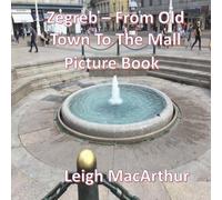 Zagreb - From Old Town To The Mall Picture Book