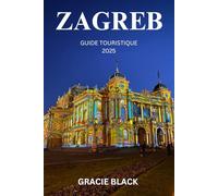 ZAGREB GUIDE TOURISTIQUE 2025: Votre aventure vous attend au pays d’une architecture époustouflante et d’une hospitalité chaleureuse