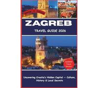 Zagreb Travel Guide 2026: Uncovering Croatia’s Hidden Capital - Culture, History & Local Secrets