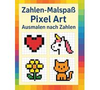 ✨ „Zahlen-Malspaß Pixel Art - Ausmalen nach Zahlen“: 19 wunderschöne Pixel-Motive zum Ausmalen nach Zahlen | Entspannung, Kreativität & Überraschungseffekt für Kinder und Erwachsene