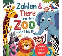 Zahlen & Tiere aus dem Zoo - Von 1 bis 10 zählen mit Elefant, Affe & Co.: Lernspaß für Kinder ab 3 Jahren - Zählen lernen mit süßen Zoo-Tieren zum Ausmalen