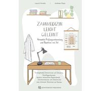 Zahnmedizin leicht gelernt: Kompakte Prüfungsvorbereitung und Repetition mit Stil