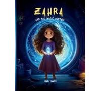 Zahra And The Magic Portals" :: Discover A World Full Of Magic, Adventure And Mystery, A Captivating Story That Will Enchant Young Readers And Awaken Their Curiosity, Courage And Imagination.