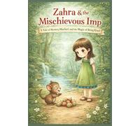 Zahra & the Mischievous Imp: A Tale of Mystery, Mischief, and the Magic of Being Kind