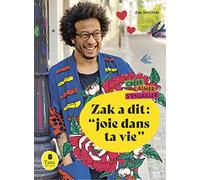 Zak a dit : "joie dans ta vie" - Tout faire soi-même avec des projets DIY, des recettes de cuisine, des rendez-vous bien-être. Créer, Aimer, S'enjailler