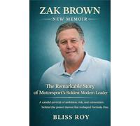 ZAK BROWN NEW MEMOIR: The Remarkable Story of Motorsport’s Boldest Modern Leader