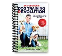 Zak George's Dog Training Revolution: The Complete Guide to Raising the Perfect Pet with Love