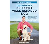 Zak George's Guide to a Well-Behaved Dog: Proven Solutions to the Most Common Training Problems for All Ages, Breeds, and Mixes