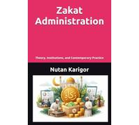 Zakat Administration: Theory, Institutions, and Contemporary Practice I Islamic social finance I Zakat and poverty alleviation I Maqasid al-Shariah and Zakat I Zakat governance and accountability