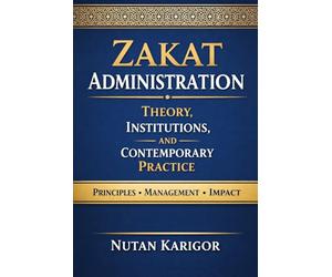 Zakat Administration: Theory, Institutions, and Contemporary Practice I Islamic social finance I Zakat and poverty alleviation I Maqasid al-Shariah and Zakat I Zakat governance and accountability