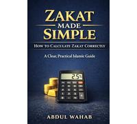 Zakat Made Simple: How to Calculate Zakat Correctly: A Step-by-Step Guide to Nisab, Gold, Savings, Business Assets, and Cryptocurrency