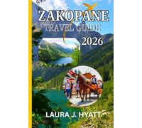 ZAKOPANE TRAVEL GUIDE 2026: Discover Poland’s Tatra Mountains with Itineraries, Hiking Trails, Ski Resorts, Highland Culture & Local Tips for Every Season.