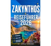 ZAKYNTHOS REISEFÜHRER 2026: Entdecken Sie den Shipwreck Beach, die Blauen Höhlen, die Türkisfarbenen Buchten, die Unechten Karettschildkröten, ... und die authentische griechische Küche.