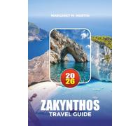 ZAKYNTHOS TRAVEL GUIDE 2026: Explore Shipwreck Beach, Blue Caves, Hidden Villages, Hiking Trails, Boat Excursions, Authentic Gr uisine, Travel ... and Smart Budget Advice for Every Traveler