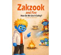 Zakzook and Fire: How Do We Use It Safely? A Fun and Educational Fire Safety Book for Kids