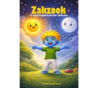 Zakzook e il segreto luminoso del sole e della luna: Un libro illustrato educativo per bambini dai 3 ai 5 anni per scoprire il giorno e la notte
