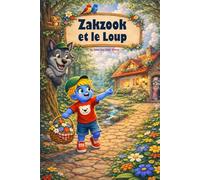 Zakzook et le Loup: Une aventure magique pour apprendre la sécurité, la confiance et le courage dès le plus jeune âge