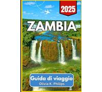 ZAMBIA Guida di viaggio 2025: Pianificazione dei visitatori per safari, vie di trasporto, parchi naturali e punti di accesso al confine
