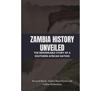 Zambia History Unveiled: The Remarkable Story of a Southern African Nation