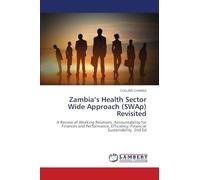 Zambia’s Health Sector Wide Approach (SWAp) Revisited: A Review of Working Relations, Accountability for Finances and Performance, Efficiency, Financial Sustainability. 2nd Ed
