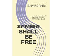 ZAMBIA SHALL BE FREE: How to be healed and delivered through faith in Jesus Christ