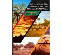 Zambia: The Unauthorized Autobiography of Michael J Caldwell