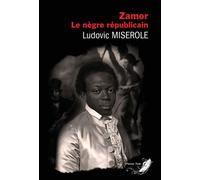 Zamor - Le nègre républicain - Ludovic Miserole - Phenix Noir - broché - Roman