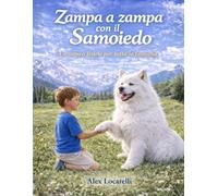 Zampa a Zampa con il Samoiedo: Una storia vera di amore, rinascita e fedeltà