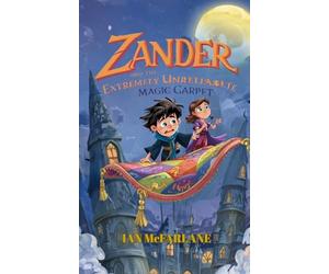 Zander and the Extremely Unreliable Magic Carpet: Magic & Mayhem for 8+ year olds