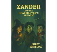 Zander and the Headmaster's Shadow: The Rotwood School for the Misunderstood Series #7