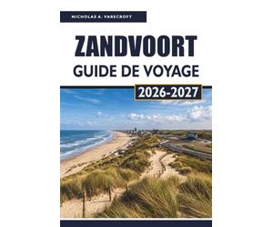 ZANDVOORT Guide de voyage 2026-2027: Plages, sentiers dans les dunes, itinéraires à vélo, conseils pour le circuit automobile et excursions à Amsterdam et Haarlem