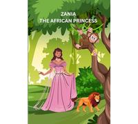 ZANIA, THE AFRICAN PRINCESS: ADVENTURES THROUGH THE SAVANNAH